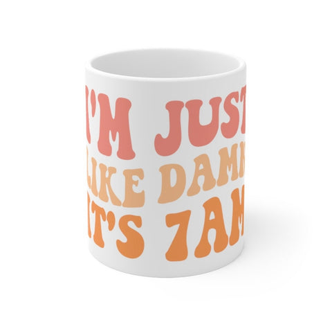 I’m just like damn it’s 7am Mug