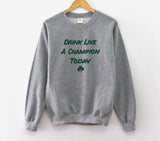 “Drink Like A Champ Today”- St. Patty’s Day