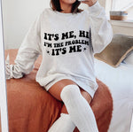 I’m the problem it’s me - Taylor Swift