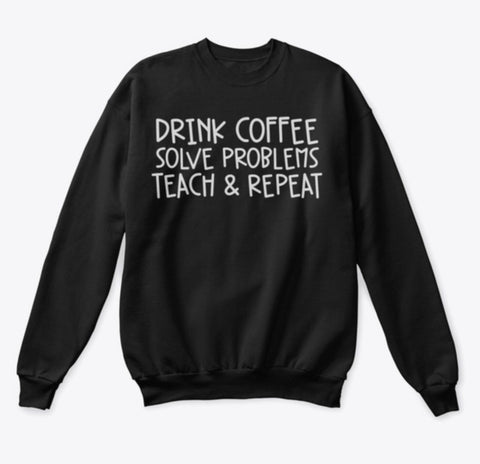 Coffee, Solve Problems, Teach, Repeat