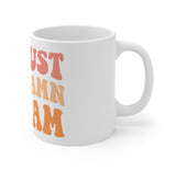I’m just like damn it’s 7am Mug
